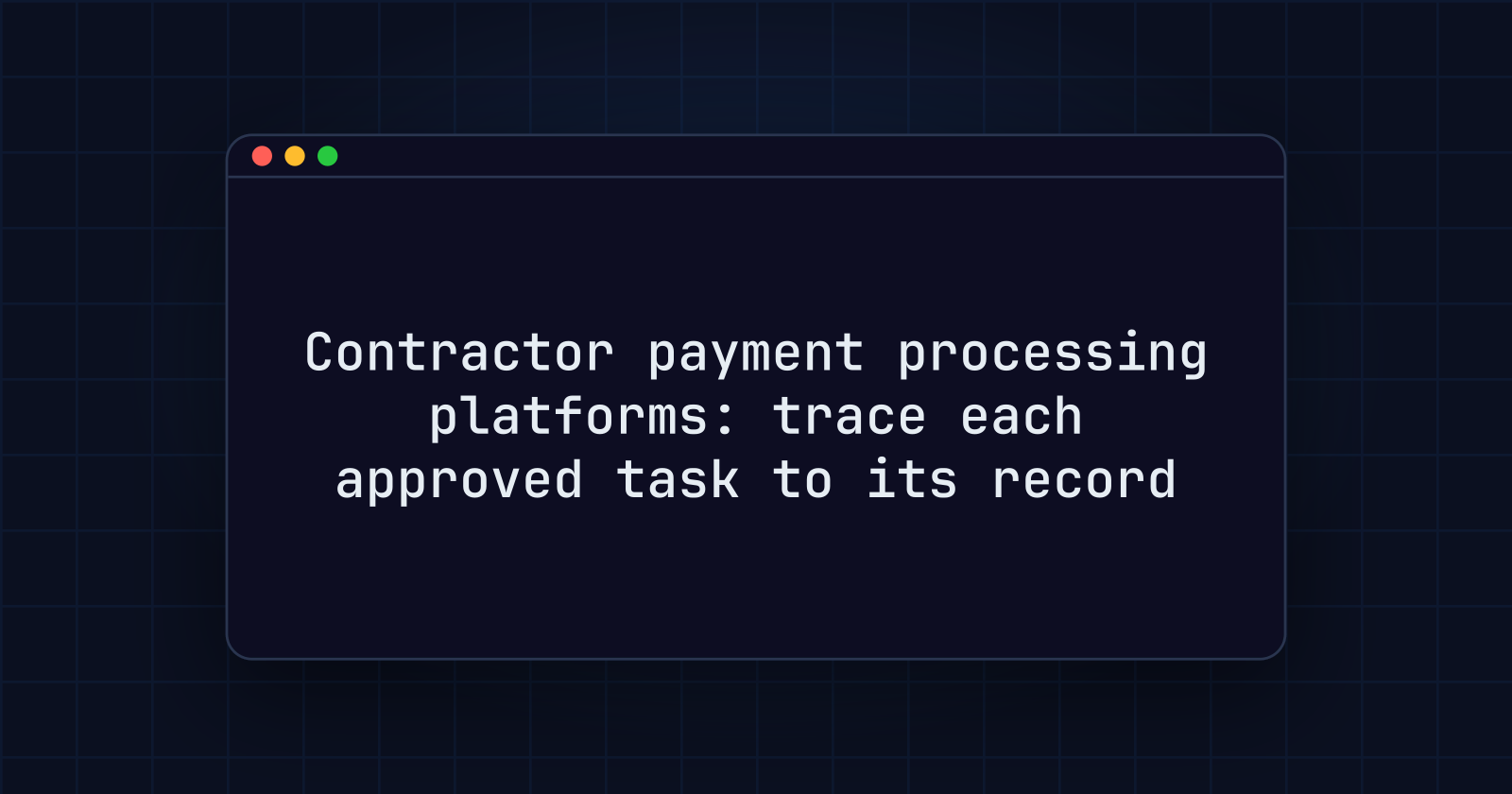 Contractor payment processing platforms: trace each approved task to its record
