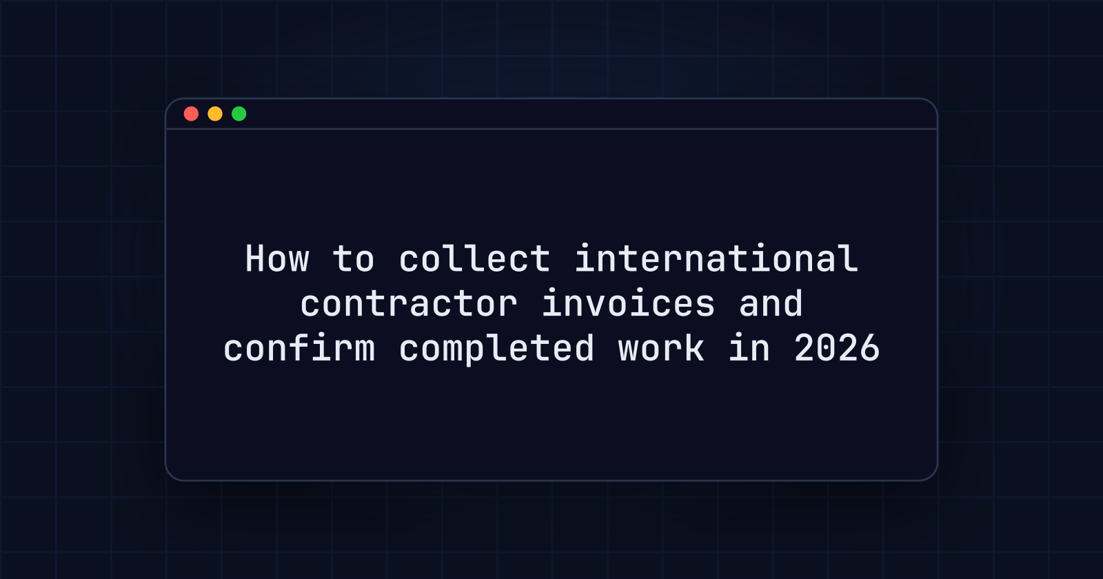 How to collect international contractor invoices and confirm completed work in 2026
